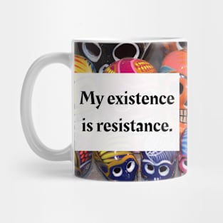 My existence is resistance Mug